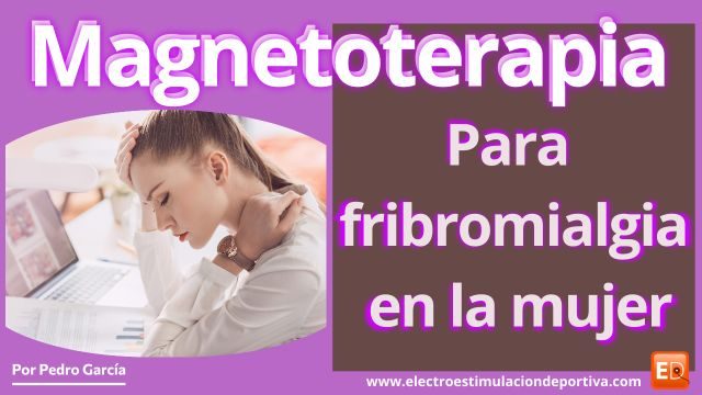Tratamiento con magnetoterapia para reducir síntomas de fibromialgia en mujeres